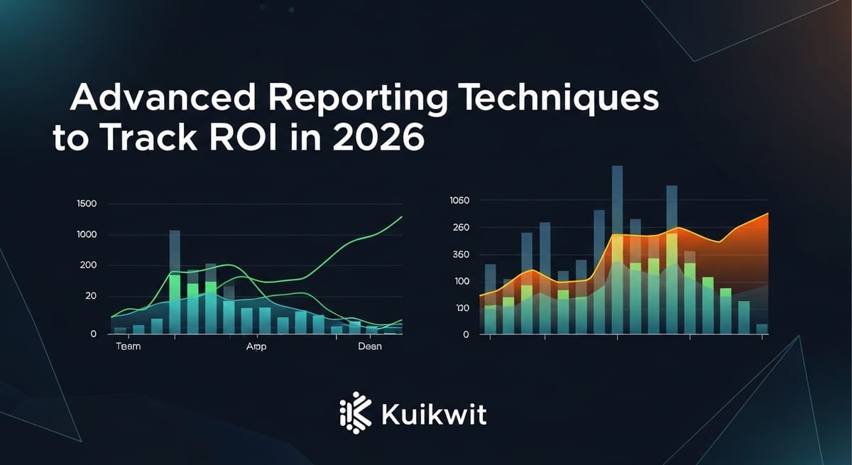 Advanced Reporting Techniques to Track ROI in 2026 | Kuikwit
