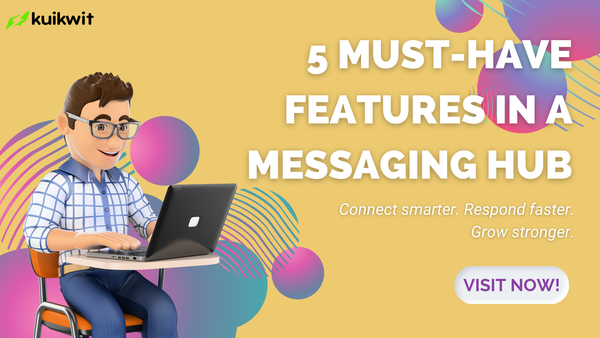 5 Must-Have Features in a Messaging Hub for Better Customer Engagement | Kuikwit