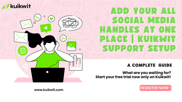 Add your all Social media handles at one place | Kuikwit Support Setup