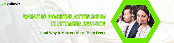 Positive Attitude in Customer Service: Why It Matters Most